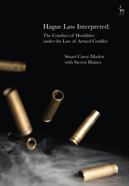 Stuart Casey-Maslen, Steven Haines - Hague Law Interpreted, E-bok