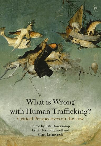 Rita Haverkamp, Ester Herlin-Karnell, Claes Lernestedt - What is Wrong with Human Trafficking?, Inbunden