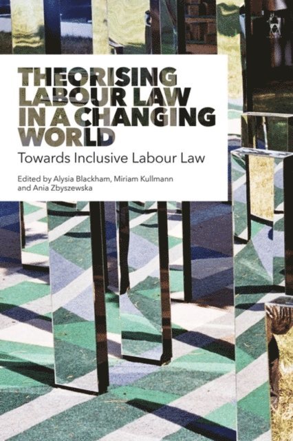 Alysia Blackham, Miriam Kullmann, Ania Zbyszewska - Theorising Labour Law in a Changing World, E-bok