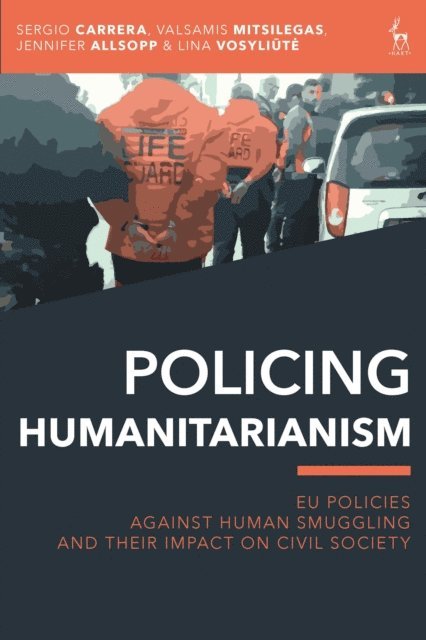 Sergio Carrera, Valsamis Mitsilegas, Jennifer Allsopp, Lina Vosyliute - Policing Humanitarianism, E-bok