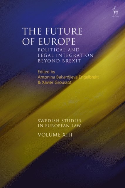 Antonina Bakardjieva Engelbrekt, Xavier Groussot - Future of Europe, E-bok