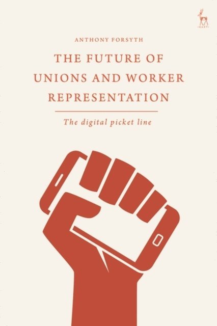 Anthony Forsyth - Future of Unions and Worker Representation, E-bok
