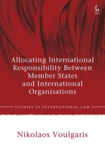 Nikolaos Voulgaris - Allocating International Responsibility Between Member States and International Organisations, E-bok