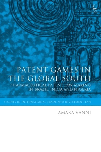 Amaka Vanni - Patent Games in the Global South, E-bok