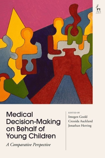 Imogen Goold, Cressida Auckland, Jonathan Herring - Medical Decision-Making on Behalf of Young Children, E-bok
