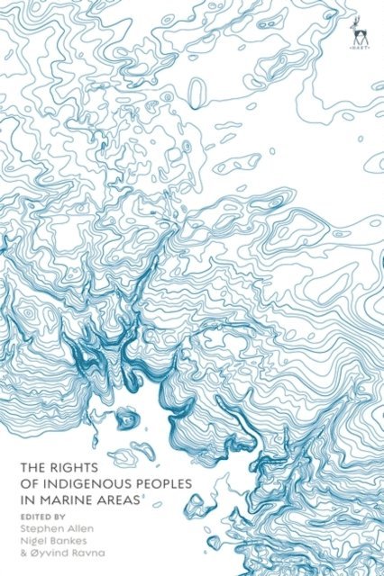Stephen Allen, Nigel Bankes, Øyvind Ravna - Rights of Indigenous Peoples in Marine Areas, E-bok
