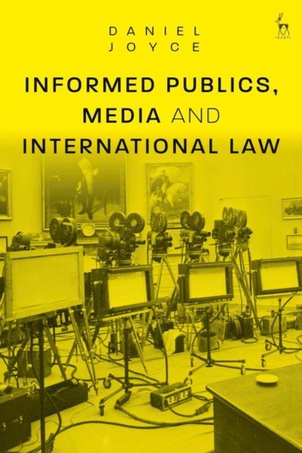 Daniel Joyce - Informed Publics, Media and International Law, E-bok