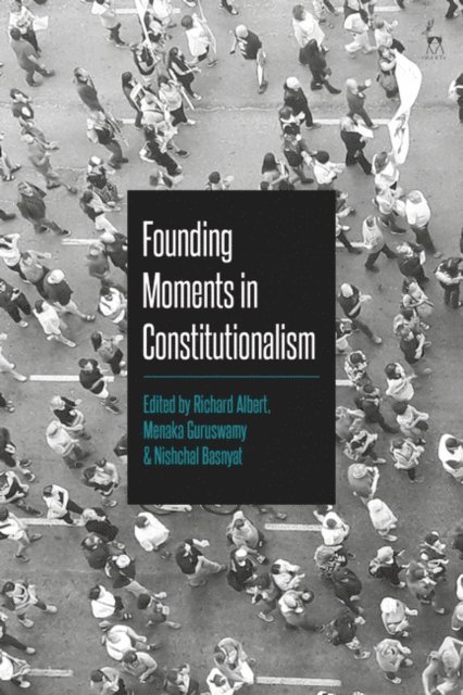 Richard Albert, Menaka Guruswamy, Nishchal Basnyat - Founding Moments in Constitutionalism, E-bok