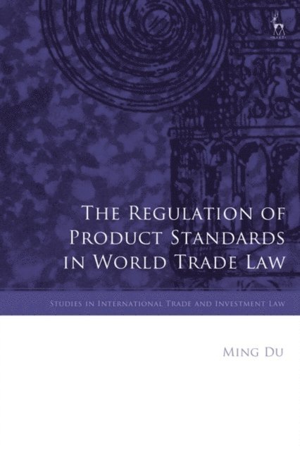 Ming Du - Regulation of Product Standards in World Trade Law, E-bok