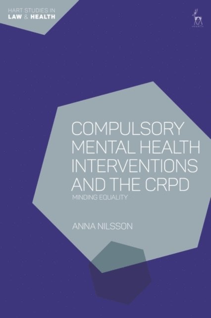 Anna Nilsson - Compulsory Mental Health Interventions and the CRPD, E-bok