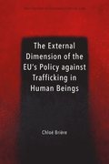 The External Dimension of the EUs Policy against Trafficking in Human Beings