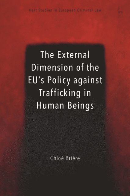 Chloé Brière - External Dimension of the EU’s Policy against Trafficking in Human Beings, E-bok