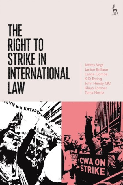 Jeffrey Vogt, Janice Bellace, Lance Compa, KD Ewing, John Hendy QC, Klaus Lörcher, Tonia Novitz - Right to Strike in International Law, E-bok