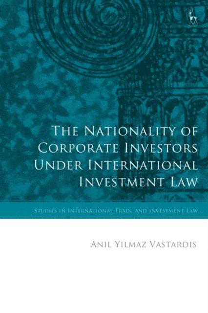 Anil Yilmaz Vastardis - Nationality of Corporate Investors under International Investment Law, E-bok
