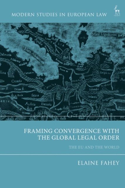 Elaine Fahey - Framing Convergence with the Global Legal Order, E-bok
