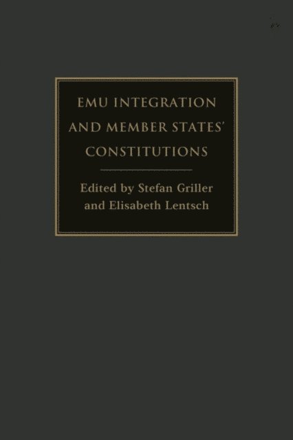 Stefan Griller, Elisabeth Lentsch - EMU Integration and Member States’ Constitutions, E-bok