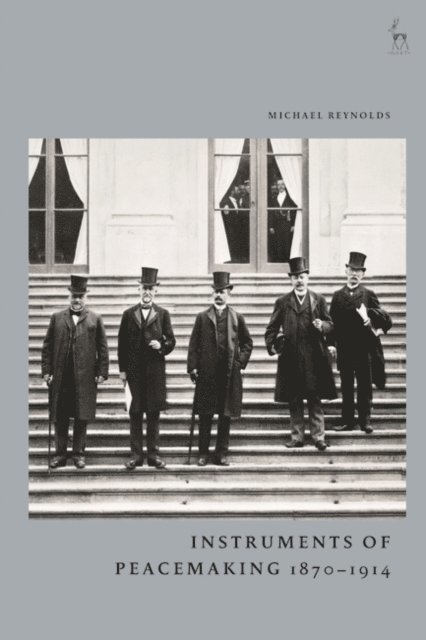 Michael Reynolds - Instruments of Peacemaking 1870-1914, E-bok