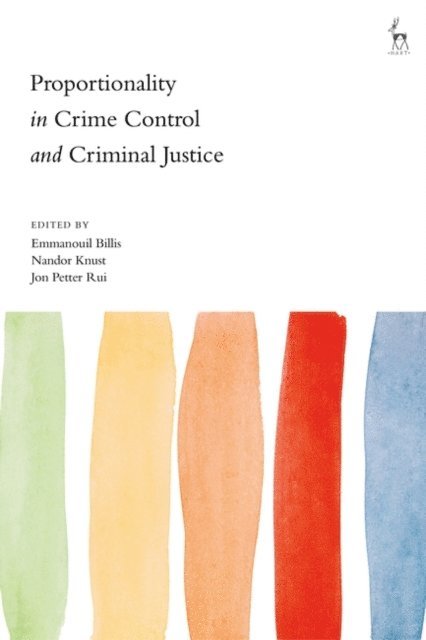 Emmanouil Billis, Nandor Knust, Jon Petter Rui - Proportionality in Crime Control and Criminal Justice, E-bok