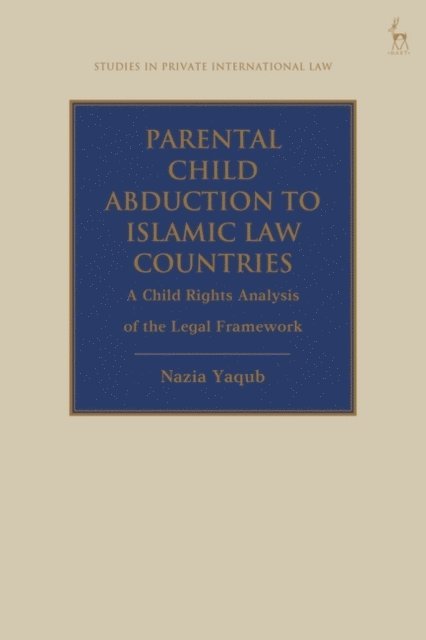 Nazia Yaqub - Parental Child Abduction to Islamic Law Countries, E-bok