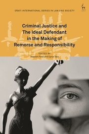 Criminal Justice and The Ideal Defendant in the Making of Remorse and Responsibility