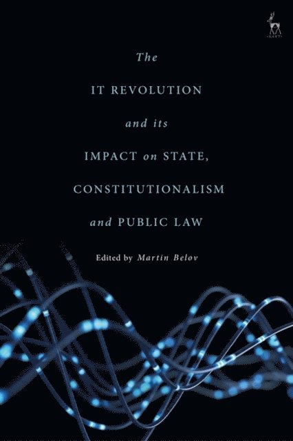 Martin Belov - IT Revolution and its Impact on State, Constitutionalism and Public Law, E-bok