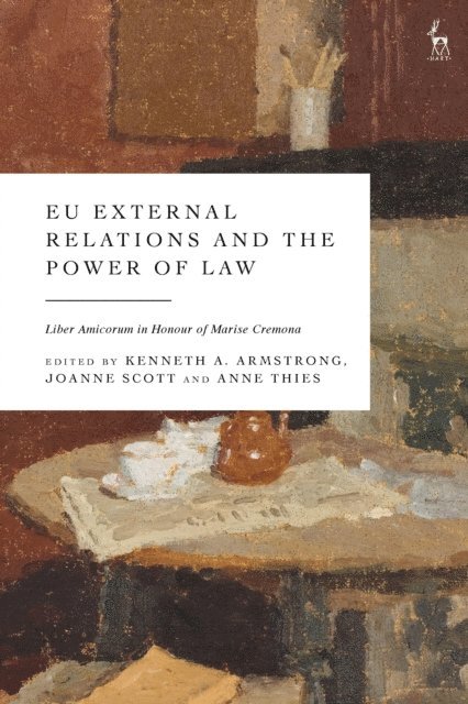 Kenneth A Armstrong, Joanne Scott, Anne Thies - EU External Relations and the Power of Law, E-bok