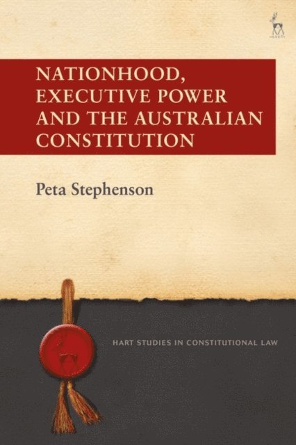 Peta Stephenson - Nationhood, Executive Power and the Australian Constitution, E-bok