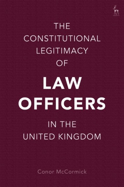 Conor McCormick - Constitutional Legitimacy of Law Officers in the United Kingdom, E-bok