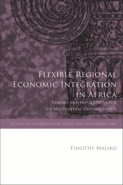 Timothy Masiko - Flexible Regional Economic Integration in Africa, E-bok
