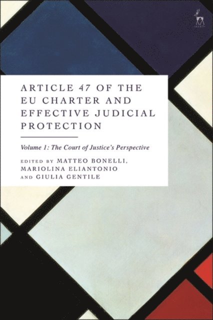 Matteo Bonelli, Mariolina Eliantonio, Giulia Gentile - Article 47 of the EU Charter and Effective Judicial Protection, Volume 1, E-bok