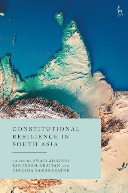 Swati Jhaveri, Tarunabh Khaitan, Dinesha Samararatne - Constitutional Resilience in South Asia, E-bok