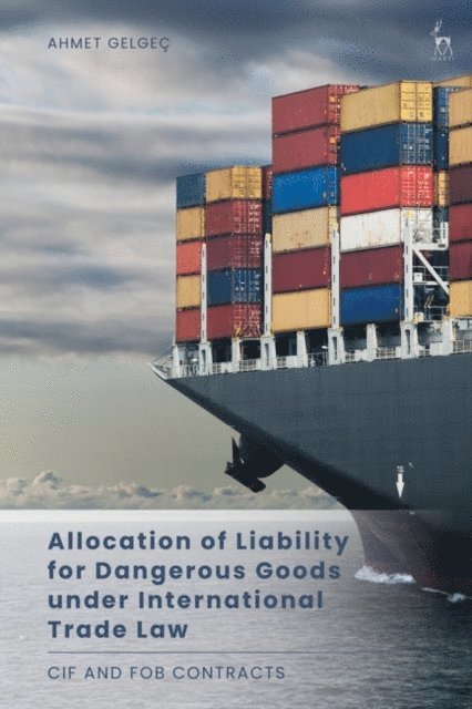Ahmet Gelgeç - Allocation of Liability for Dangerous Goods under International Trade Law, E-bok