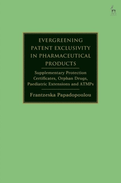 Frantzeska Papadopoulou Skarp - Evergreening Patent Exclusivity in Pharmaceutical Products, E-bok