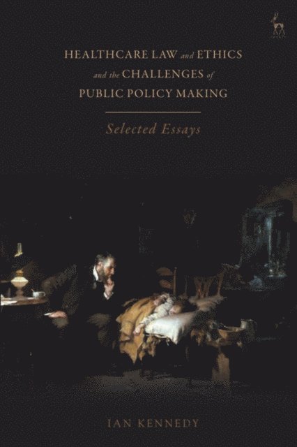 Ian Kennedy - Healthcare Law and Ethics and the Challenges of Public Policy Making, E-bok