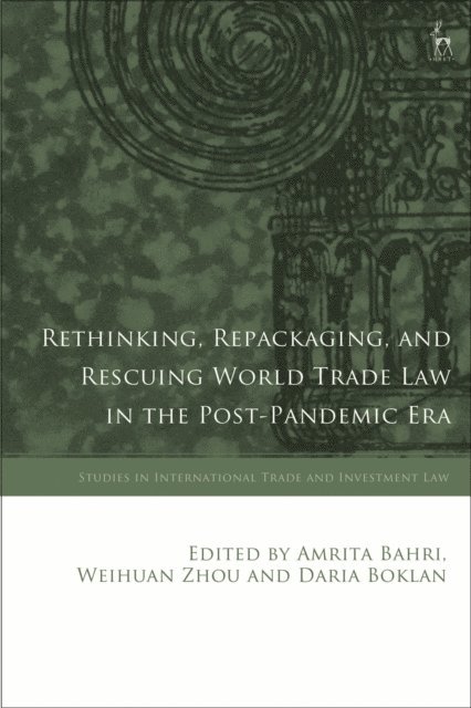 Amrita Bahri, Weihuan Zhou, Daria Boklan - Rethinking, Repackaging, and Rescuing World Trade Law in the Post-Pandemic Era, E-bok