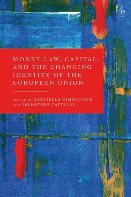 Gabriella Gimigliano, Valentino Cattelan - Money Law, Capital, and the Changing Identity of the European Union, E-bok
