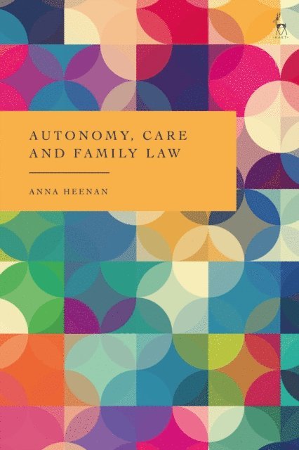 Anna Heenan - Autonomy, Care and Family Law, E-bok
