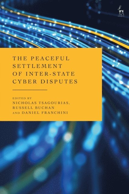 Nicholas Tsagourias, Russell Buchan, Daniel Franchini - Peaceful Settlement of Inter-State Cyber Disputes, E-bok