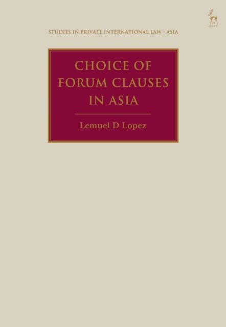 Lemuel D Lopez - Choice of Forum Clauses in Asia, E-bok