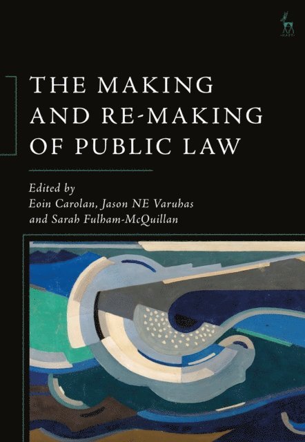 Eoin Carolan, Jason NE Varuhas, Sarah Fulham-McQuillan - Making and Re-Making of Public Law, E-bok