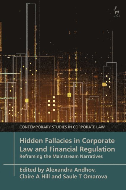 Alexandra Andhov, Claire A Hill, Saule T Omarova - Hidden Fallacies in Corporate Law and Financial Regulation, E-bok