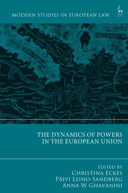 Christina Eckes, Päivi Leino-Sandberg, Anna W Ghavanini - Dynamics of Powers in the European Union, E-bok