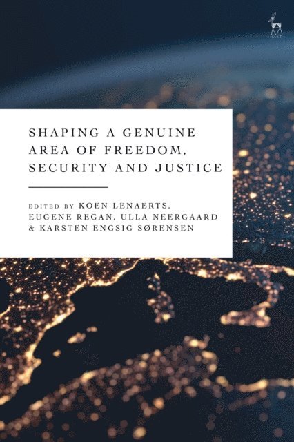 Koen Lenaerts, Eugene Regan, Ulla Neergaard, Karsten Engsig Sørensen - Shaping a Genuine Area of Freedom, Security and Justice, E-bok