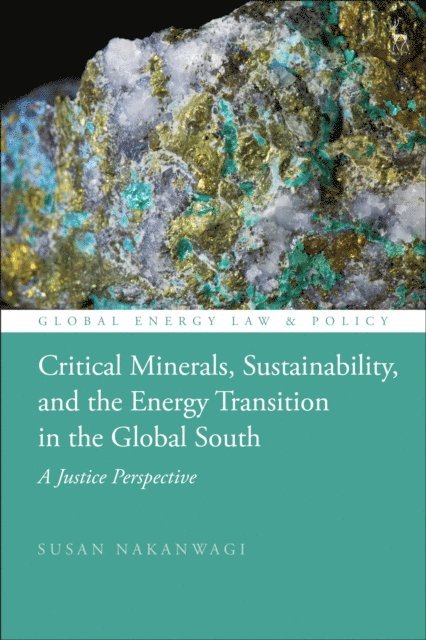 Susan Nakanwagi - Critical Minerals, Sustainability, and the Energy Transition in the Global South, E-bok