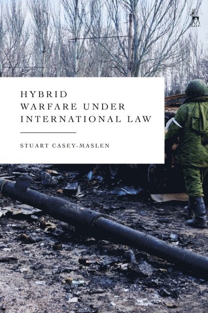 Stuart Casey-Maslen - Hybrid Warfare under International Law, E-bok