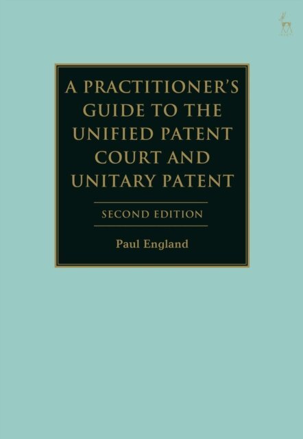 Paul England - Practitioner's Guide to the Unified Patent Court and Unitary Patent, E-bok