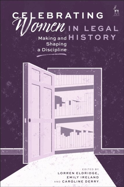Lorren Eldridge, Emily Ireland, Caroline Derry - Celebrating Women in Legal History, E-bok