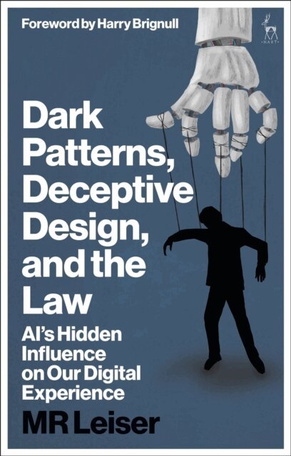 MR Leiser - Dark Patterns, Deceptive Design, and the Law, E-bok