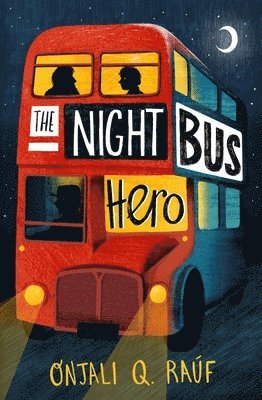 Night Bus Hero av Onjali Q Raúf, Onjali Q Rauf