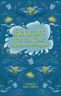 Reading Planet - Beneath the Surface Tales from Welsh Legend - Level 7: Fiction (Saturn)